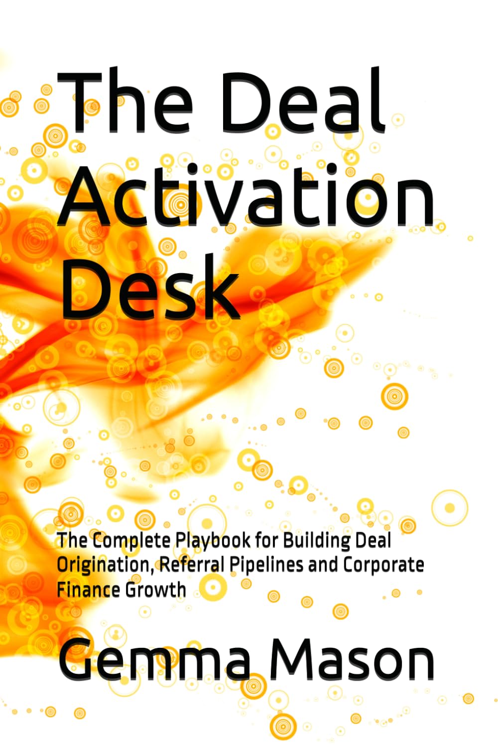 ler totalmente The Deal Activation Desk: The Complete Playbook for Building Deal Origination, Referral Pipelines and Corporate Finance Growth