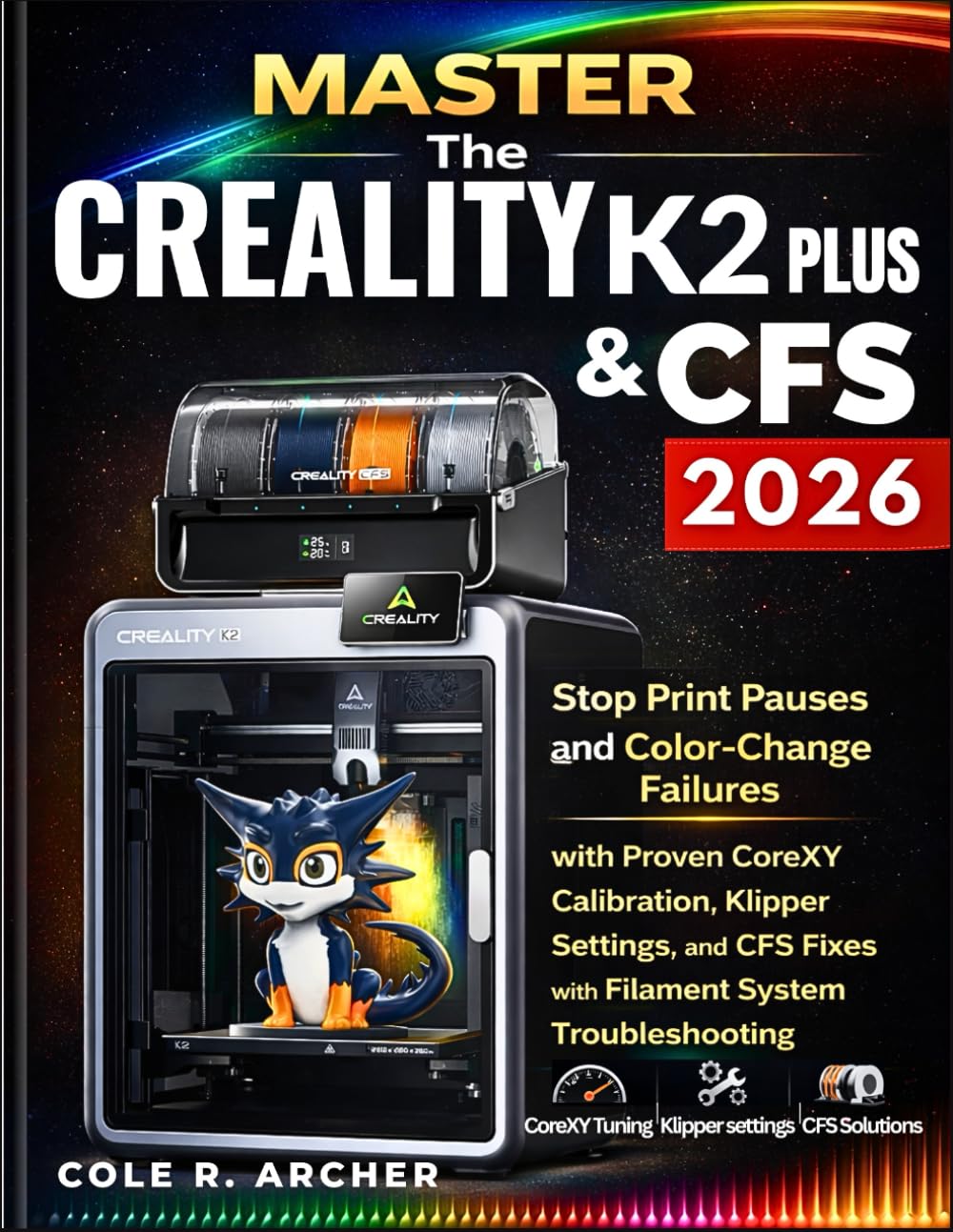 MASTER The Creality K2 Plus & CFS 2026: Stop Print Pauses and Color-Change Failures with Proven CoreXY Calibration, Klipper Settings, and CFS Fixes with Filament System Troubleshooting. baixar o livro de graça