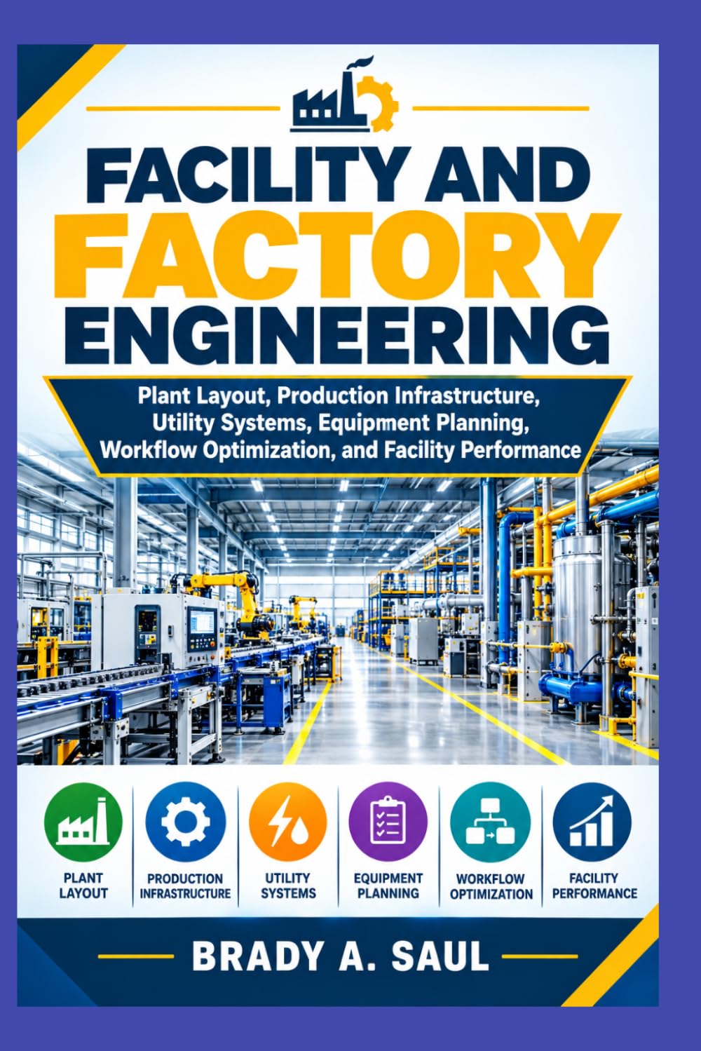 FACILITY AND FACTORY ENGINEERING: Plant Layout, Production Infrastructure, Utility Systems, Equipment Planning, Workflow Optimization, and Facility Performance baixar o livro de graça