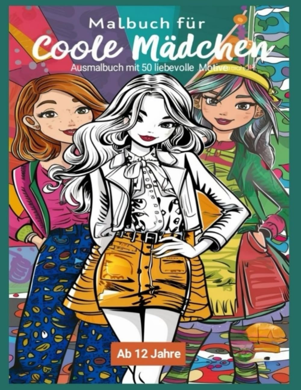 Malbuch für coole Mädchen ab 12 Jahre: Ausmalbuch mit 50 liebevolle Motive zum Entfalten deiner künstlerischen Fähigkeiten, Die ultimative Reise in die Welt der Kreativität (German Edition) baixar o livro de graça