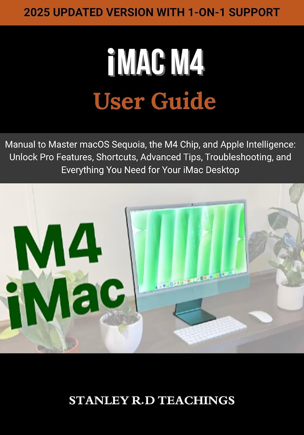 ler totalmente iMAC USER GUIDE 2025: Manual to Master macOS Sequoia, the M4 Chip, and Apple Intelligence: Unlock Pro Features, Shortcuts, Advanced Tips, Troubleshooting,... Desktop (Apple iMastery) (English Edition)