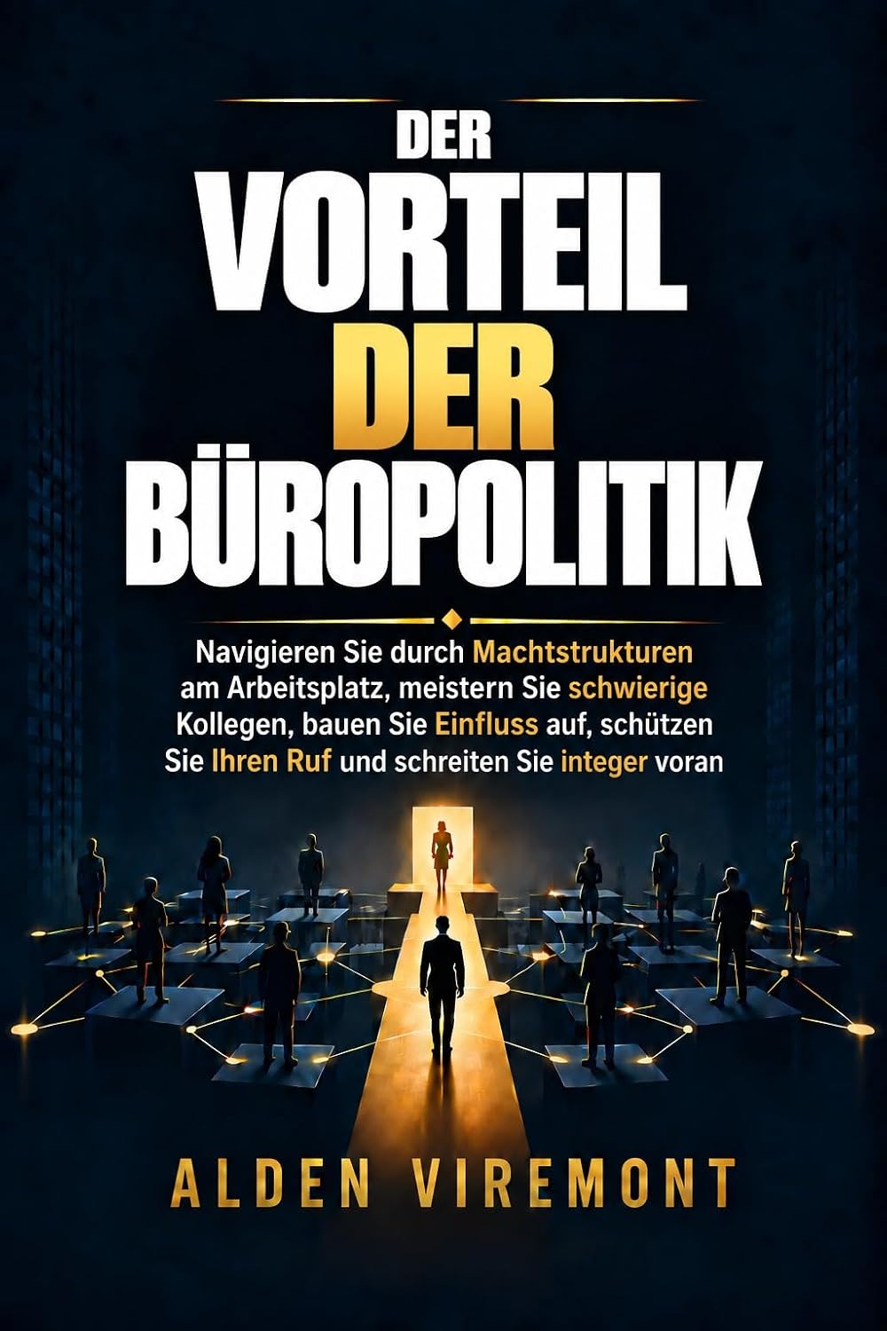 capítulo por capítulo baixar Der Vorteil der Büropolitik: Navigieren Sie durch Machtstrukturen am Arbeitsplatz, meistern Sie schwierige Kollegen, bauen Sie Einfluss auf, schützen Sie... schreiten Sie integer voran (German Edition)