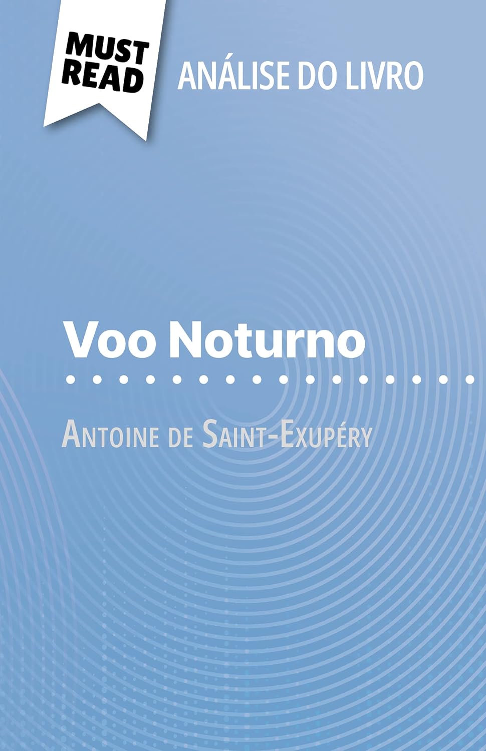 ler totalmente Voo Noturno de Antoine de Saint-Exupéry (Análise do livro): Análise completa e resumo pormenorizado do trabalho