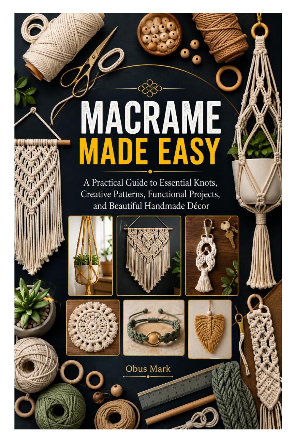 Macrame Made Easy: A Practical Guide to Essential Knots, Creative Patterns, Functional Projects, and Beautiful Handmade Décor baixar livro de graça