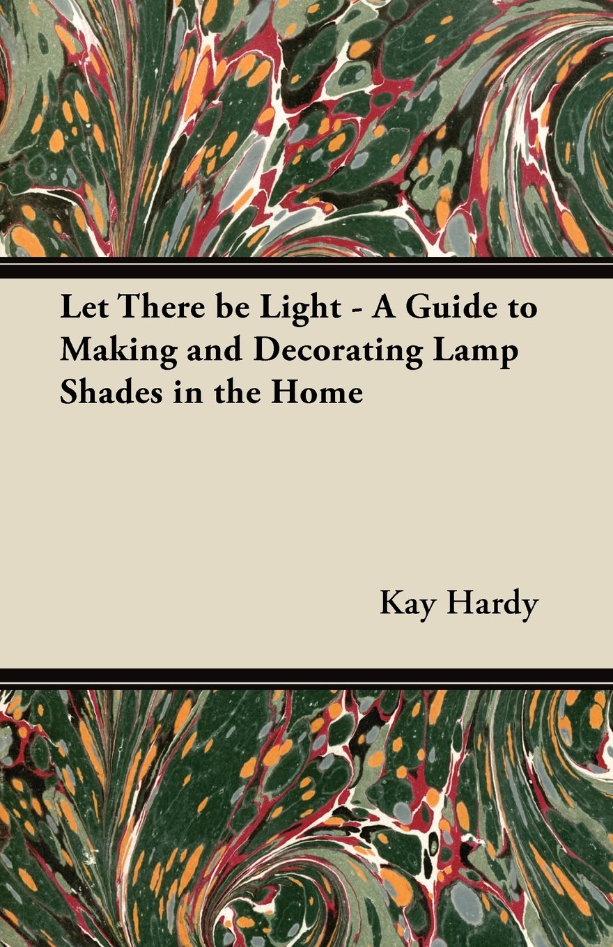 ler totalmente Let There be Light - A Guide to Making and Decorating Lamp Shades in the Home (English Edition)
