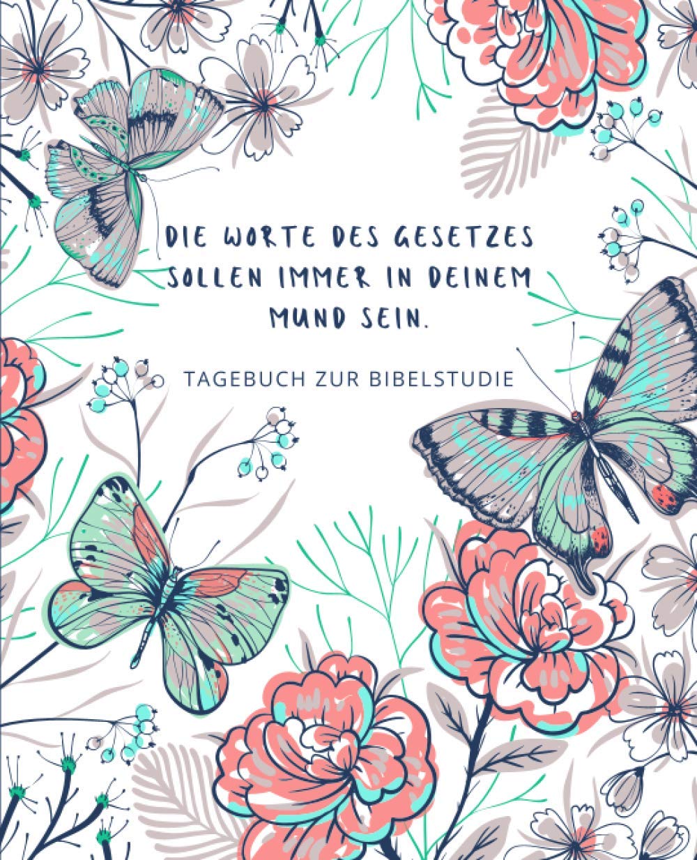 Tagebuch zur Bibelstudie - Die Worte des Gesetzes sollen immer in Deinem Mund sein: Persönliches Bibelstudium Notizbuch oder vertieftes Selbststudium von Predigtnotizen (German Edition) baixar livro de graça