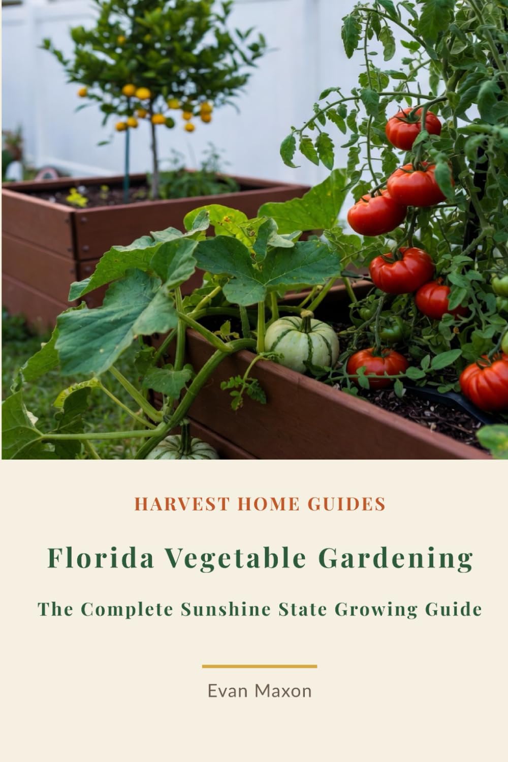 Florida Vegetable Gardening: The Complete Sunshine State Growing Guide: Month-by-Month Planting Calendar for Zones 8–11 with Subtropical Techniques (Harvest Home Guides) baixar livro de graça