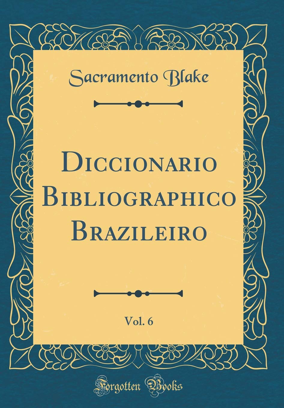 Diccionario Bibliographico Brazileiro, Vol. 6 (Classic Reprint) baixar livro de graça
