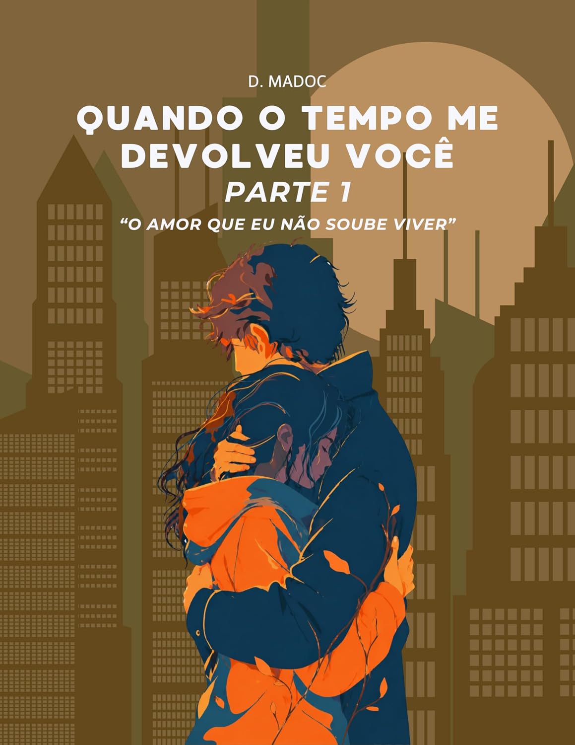 Quando o Tempo Me Devolveu Você - Parte 1 (O Amor Que Eu Não Soube Viver Livro 3) baixar livro de graça