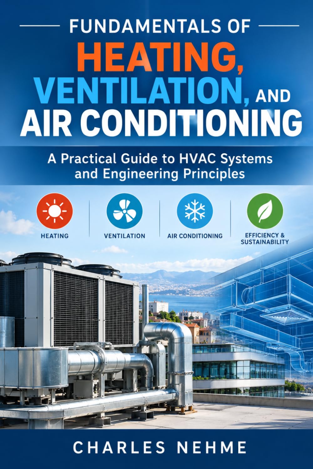 Fundamentals of Heating, Ventilation, and Air Conditioning: A Practical Guide to HVAC Systems and Engineering Principles baixar o livro de graça