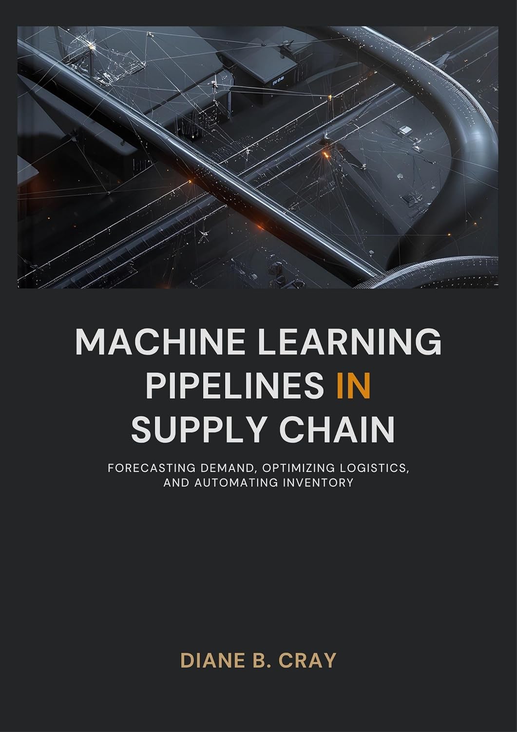 Machine Learning Pipelines in Supply Chain: Forecasting Demand, Optimizing Logistics, and Automating Inventory (English Edition) baixar livro de graça