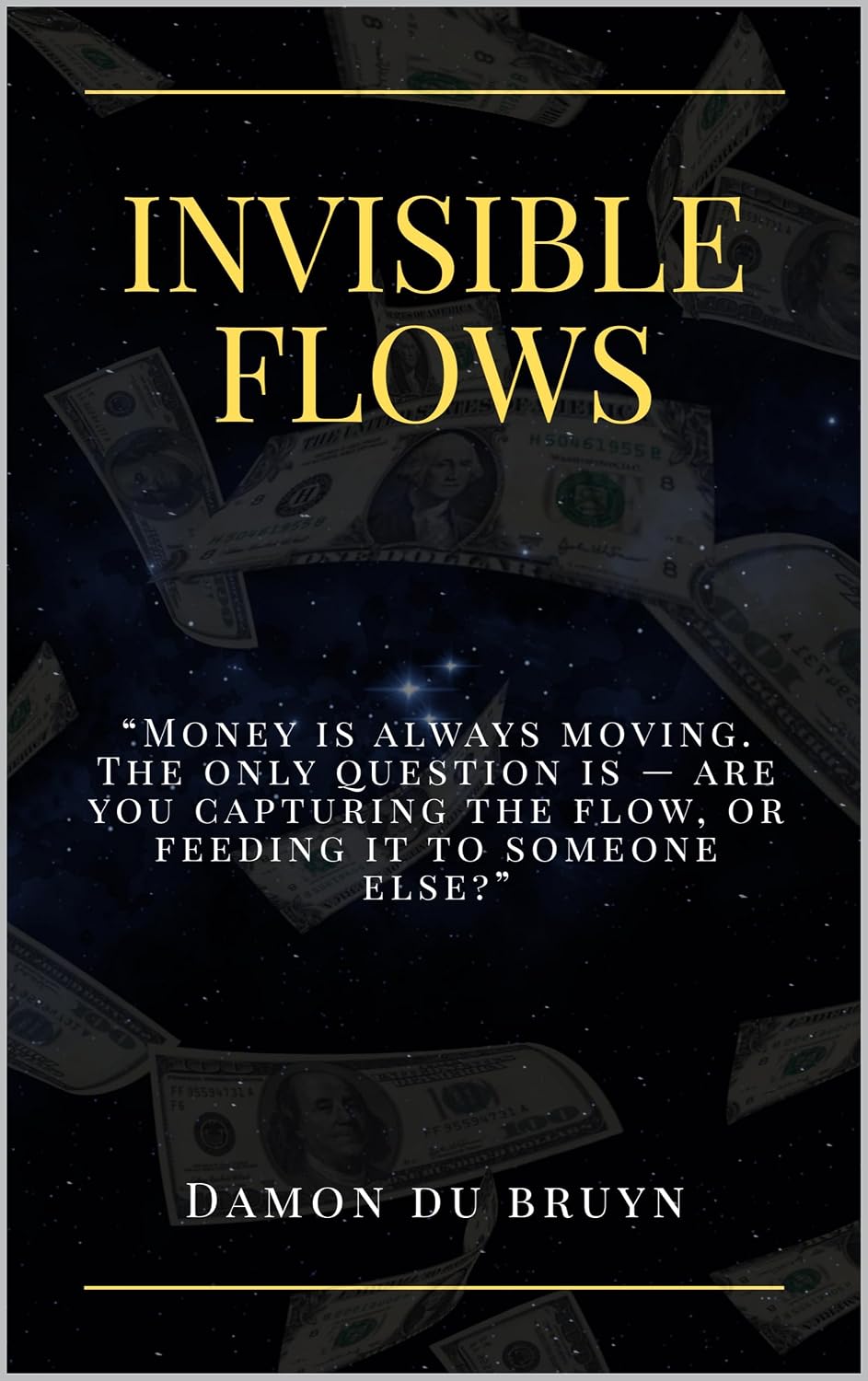 ler totalmente Invisible Flows: “Money is always moving. The only question is — are you capturing the flow, or feeding it to someone else?” (English Edition)