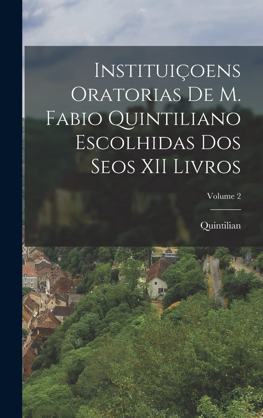 ler totalmente Instituiçoens Oratorias De M. Fabio Quintiliano Escolhidas Dos Seos XII Livros; Volume 2
