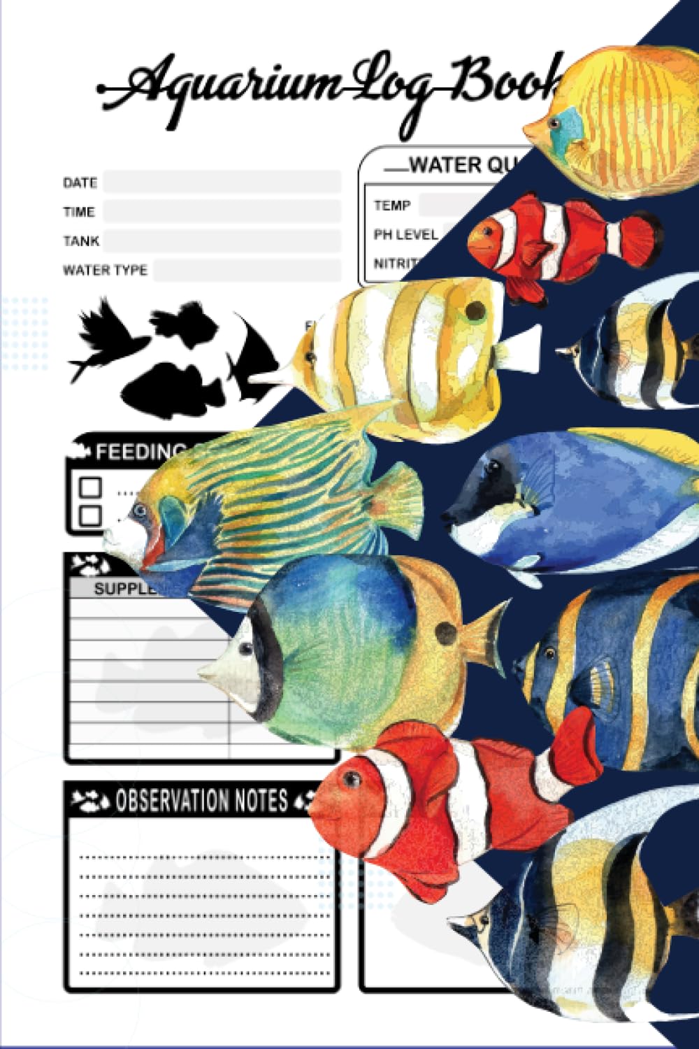 Aquarium Log Book: Home Fish Tank Log To Track and Record your Aquarium Maintenance Care (Water ,Fishes Use & Can be used for one tank or several