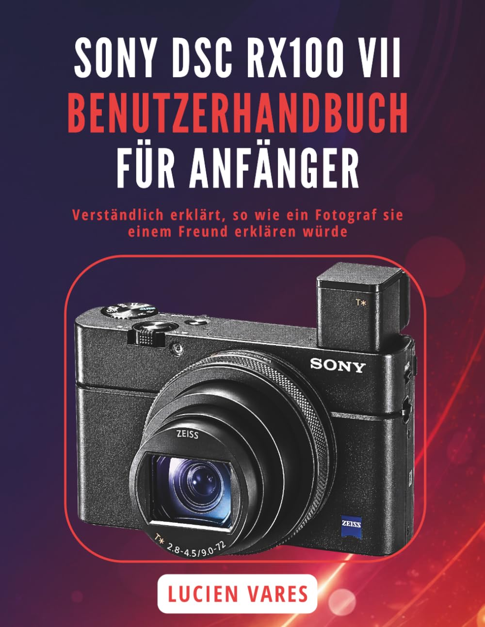 capítulo por capítulo baixar Sony Dsc Rx100 VII Benutzerhandbuch Für Anfänger: Verständlich erklärt, so wie ein Fotograf sie einem Freund erklären würde