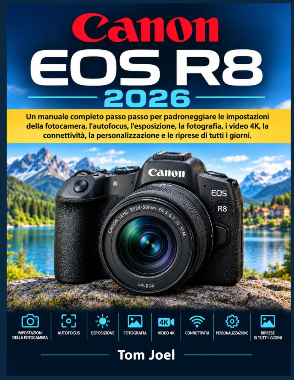 ler totalmente CANON EOS R8 2026: Un manuale completo passo passo per padroneggiare le impostazioni della fotocamera, l'autofocus, l'esposizione, la fotografia, i... riprese di tutti i giorni. (Italian Edition)
