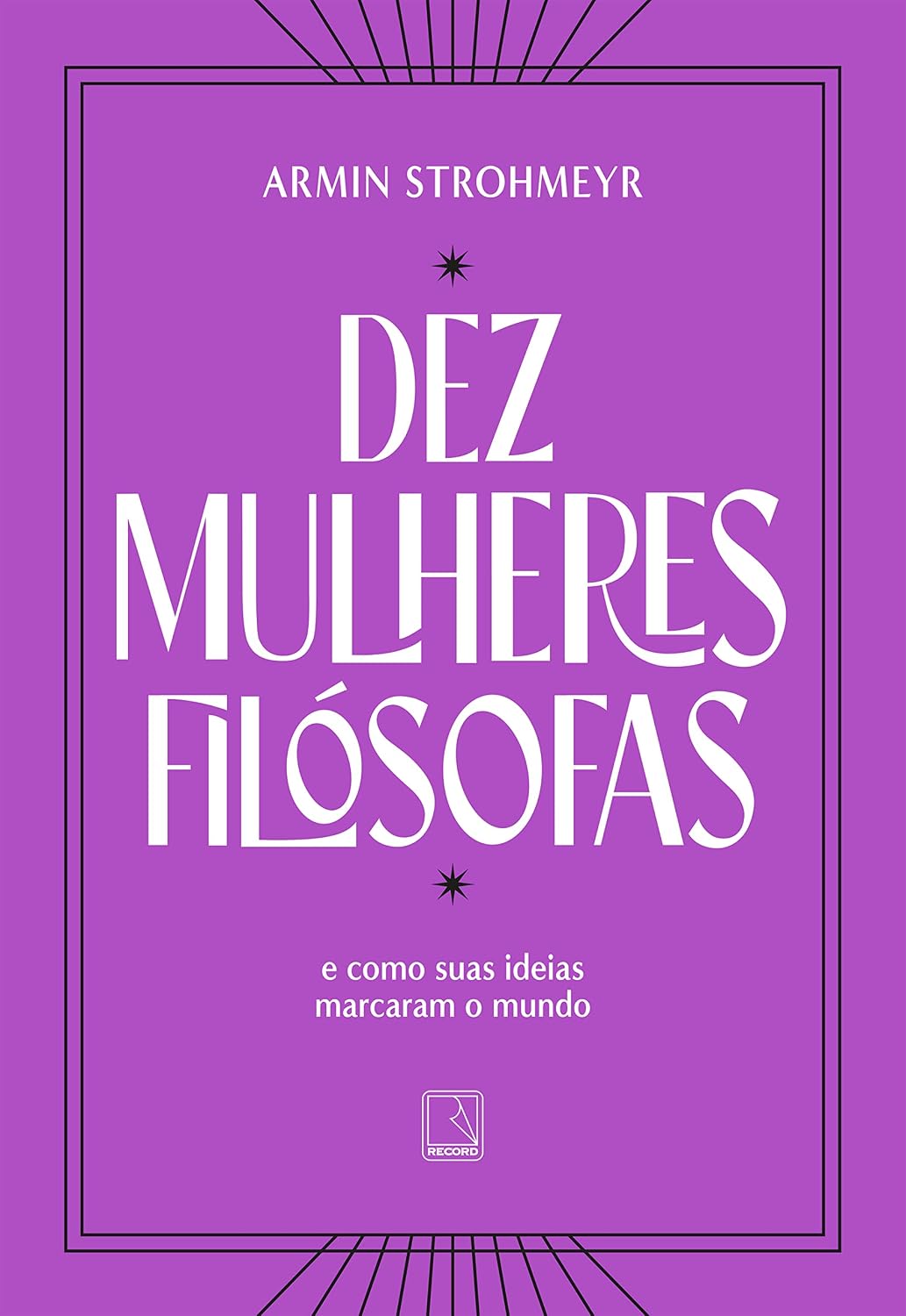 Dez mulheres filósofas: E como suas ideias marcaram o mundo