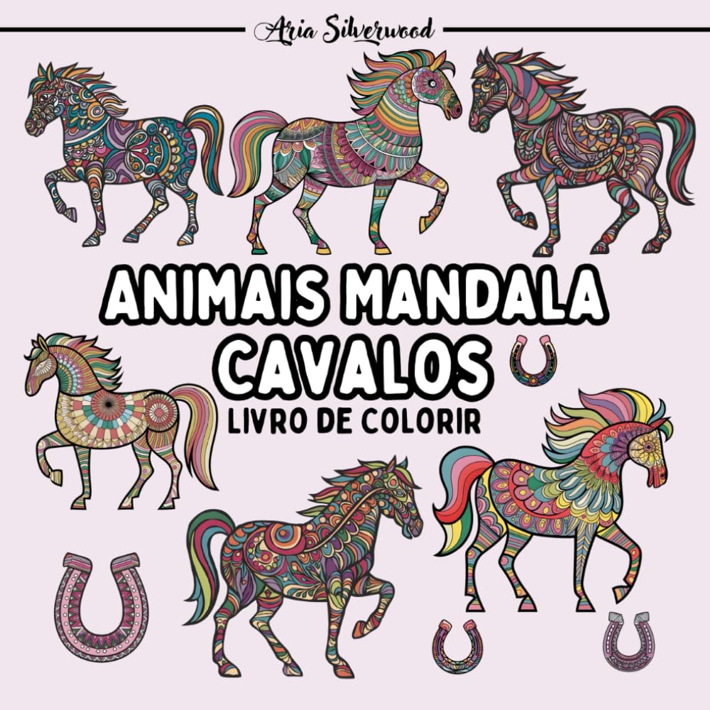 Animais Mandala - Cavalos: Um Livro de Colorir Mandala Único para Crianças e Adultos (Portuguese Edition) baixar o livro de graça