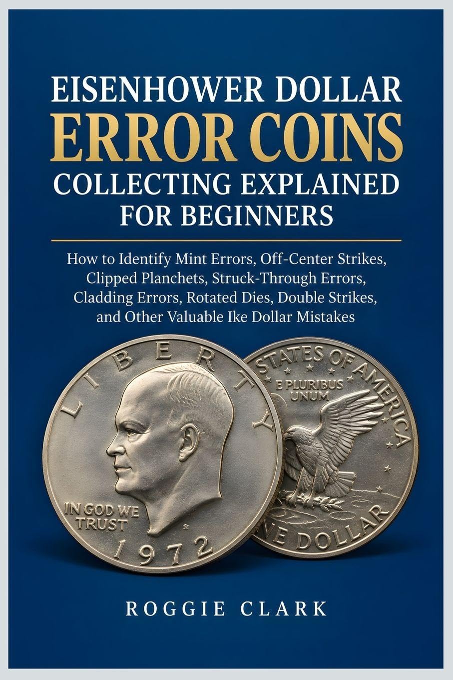 Eisenhower Dollar Error Coins Collecting Explained for Beginners: How to Identify Mint Errors, Off-Center Strikes, Clipped Planchets, Struck-Through... and Other Valuable Ike Dollar Mistakes baixar o livro de graça