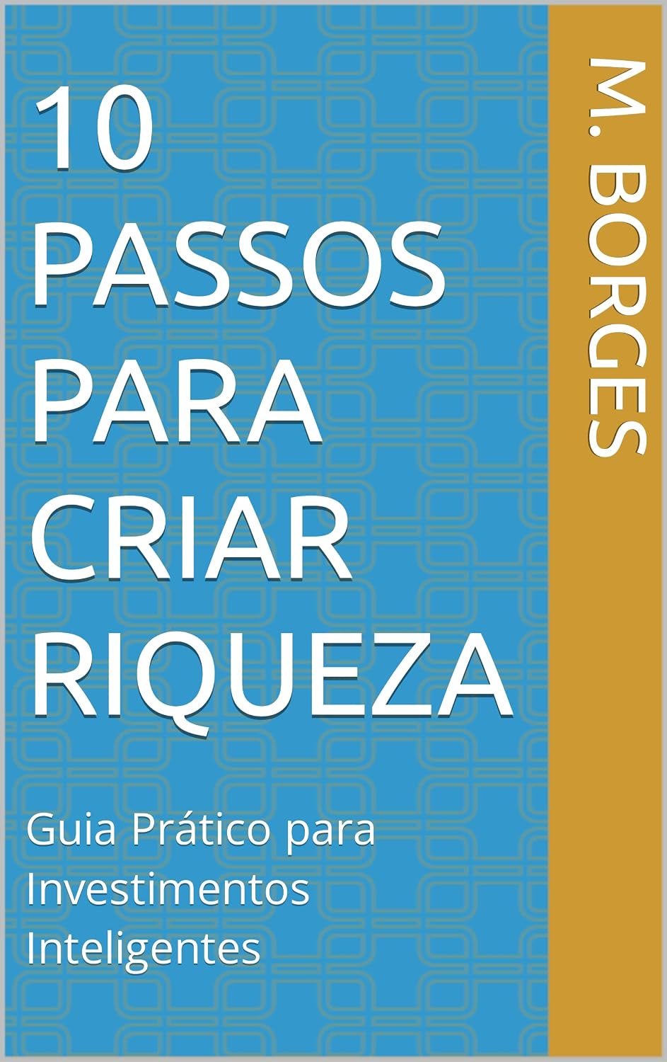 10 Passos para Criar Riqueza: Guia Prático para Investimentos Inteligentes baixar livro de graça