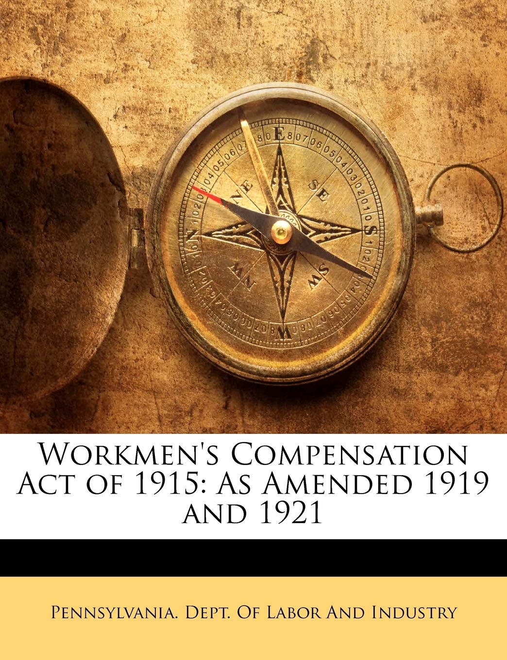 Workmen's Compensation Act of 1915: As Amended 1919 and 1921