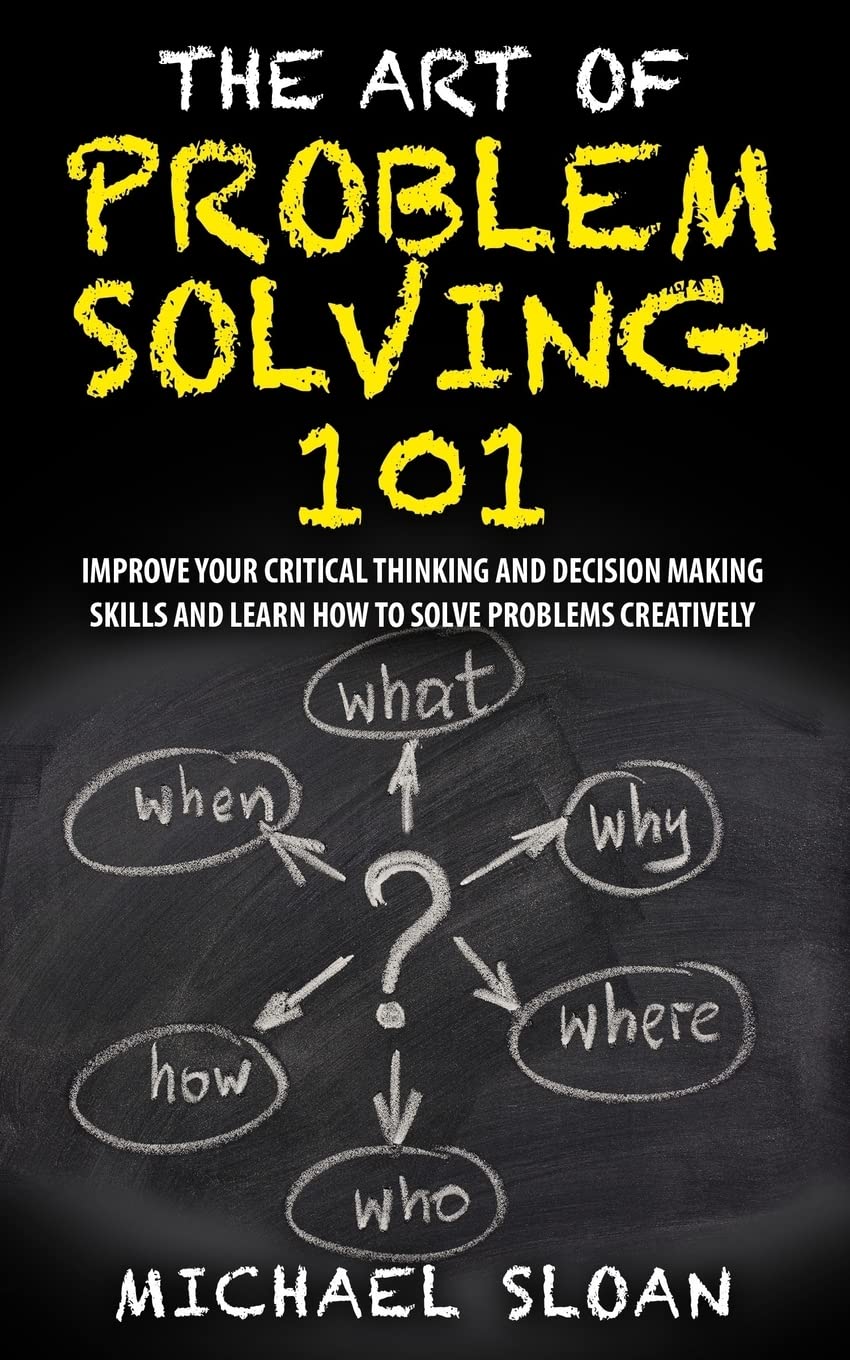 The Art Of Problem Solving 101: Improve Your Critical Thinking And Decision Making Skills And Learn How To Solve Problems Creatively baixar o livro de graça