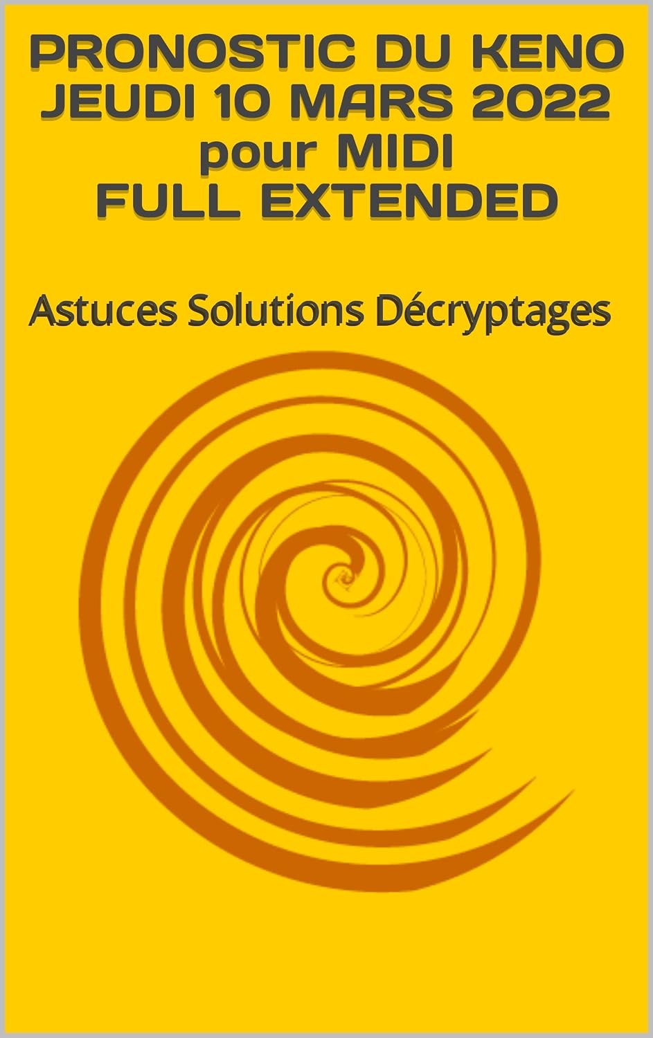 ler totalmente PRONOSTIC DU KENO JEUDI 10 MARS 2022 pour MIDI FULL EXTENDED: Astuces Solutions Décryptages (French Edition)