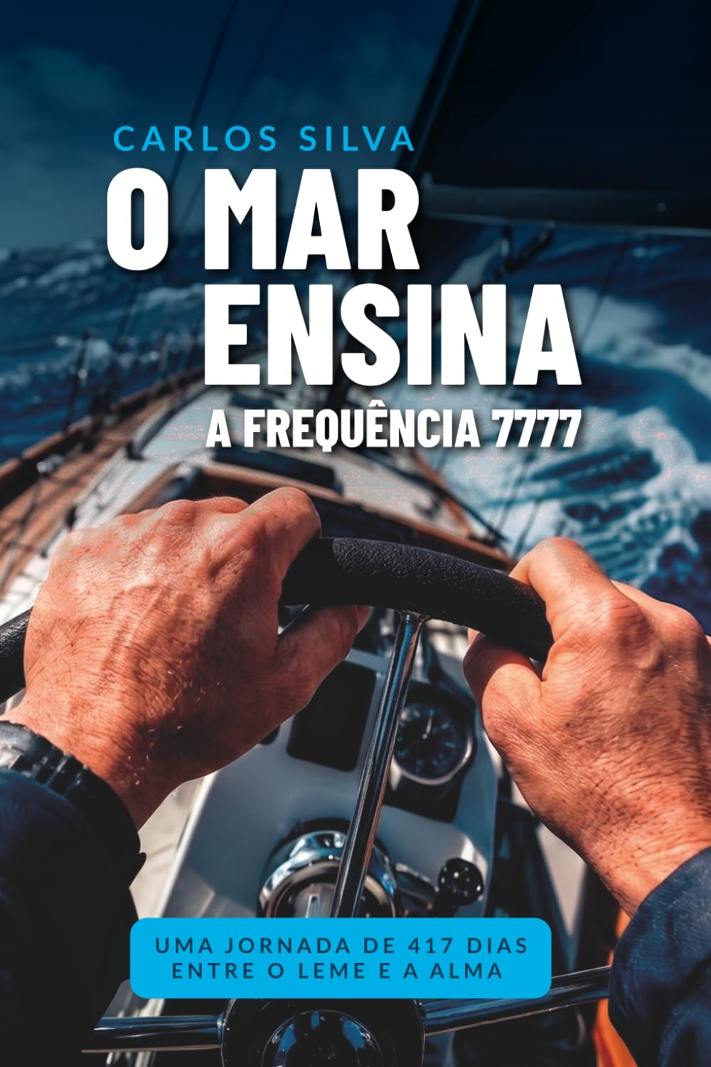 O Mar Ensina - A Frequência 7777: Uma jornada de 417 dia entre o leme e a alma. (Portuguese Edition) baixar livro de graça