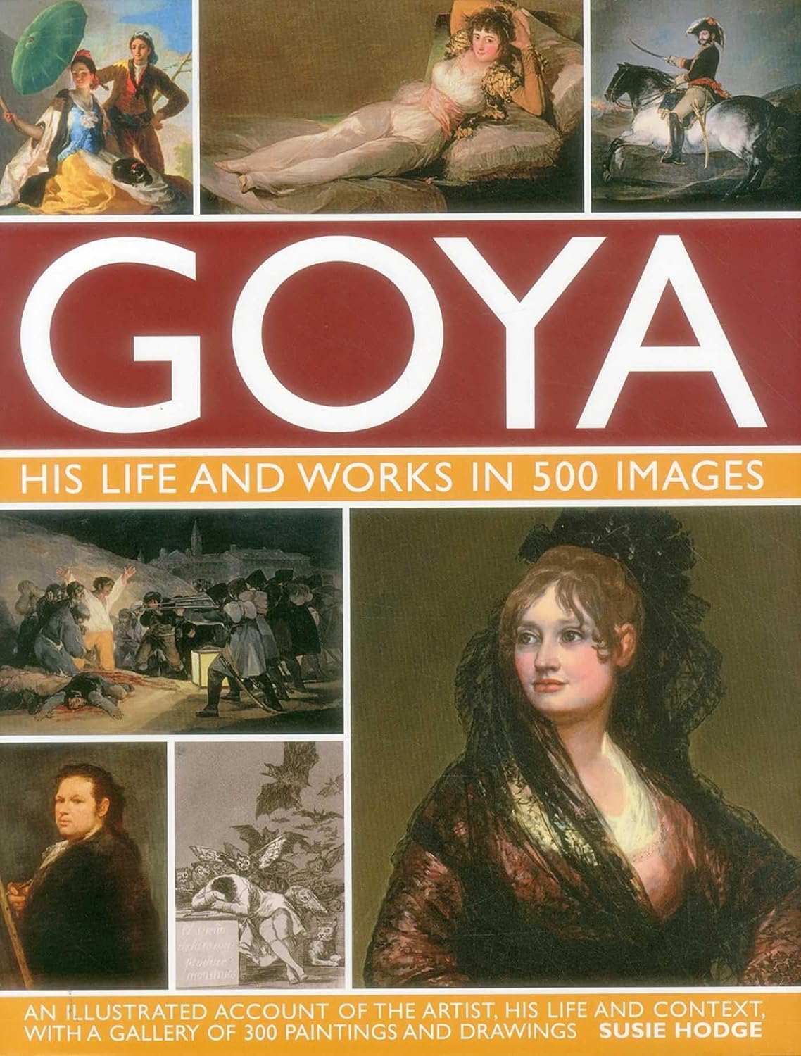 ler totalmente Goya: His Life & Works in 500 Images: An Illustrated Account of the Artist, His Life and Context, with a Gallery of 300 Paintings and Drawings.