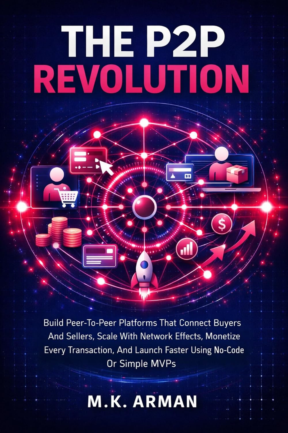 The P2P Revolution: Build Peer-To-Peer Platforms That Connect Buyers And Sellers, Scale With Network Effects, Monetize Every Transaction, And Launch Faster... Business Models Book 1) (English Edition) baixar o livro de graça