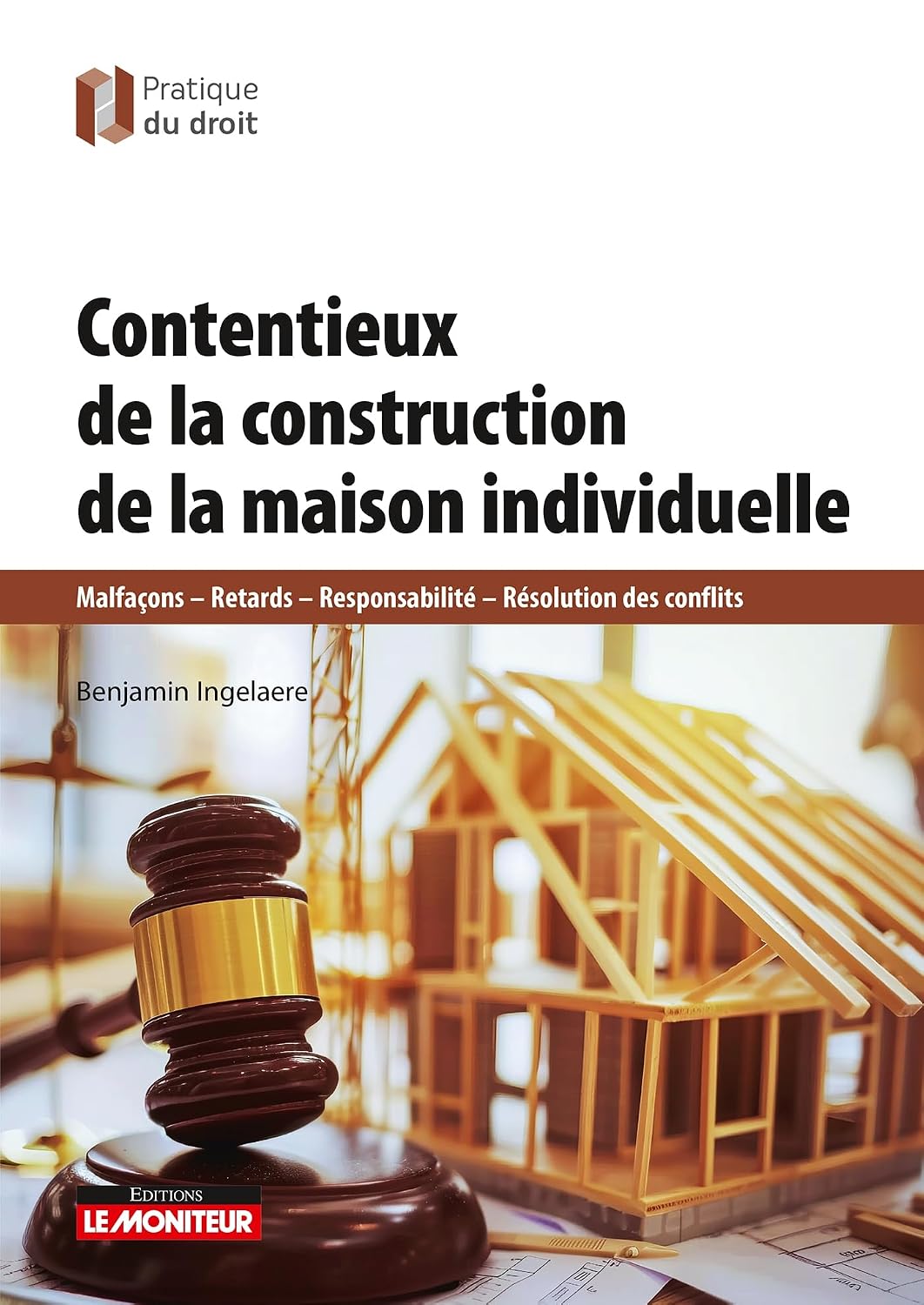 Contentieux de la construction de maisons individuelles: Malfaçons - Retards - Responsabilité - Résolution des conflits (French Edition)