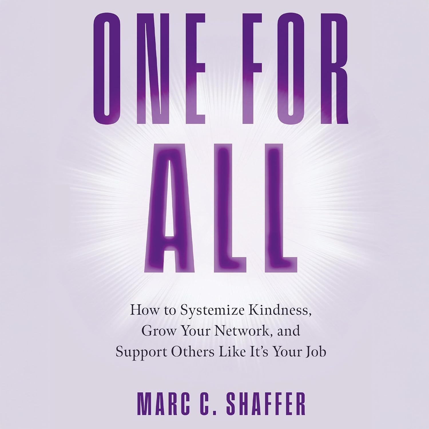 One for All: How to Systemize Kindness, Grow Your Network, and Support Others Like It's Your Job baixar o livro de graça