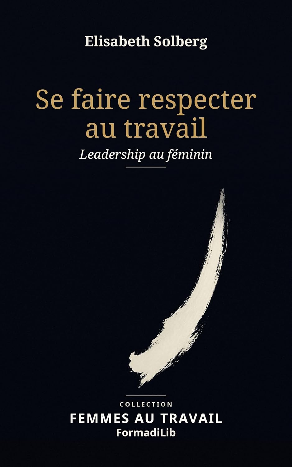ler totalmente Se faire respecter au travail: Leadership au féminin (Femmes au travail t. 3) (French Edition)