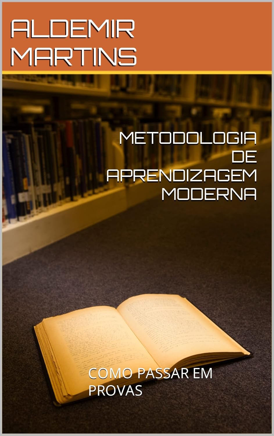 METODOLOGIA DE APRENDIZAGEM MODERNA: COMO PASSAR EM PROVAS baixar livro de graça