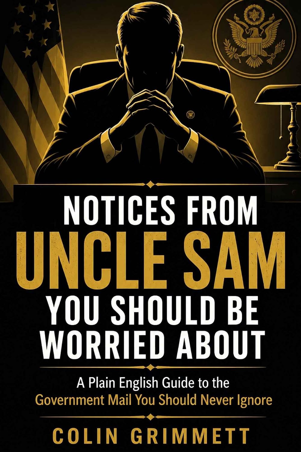 ler totalmente Notices from Uncle Sam You Should Be Worried About: A Plain English Guide to the Government Mail You Should Never Ignore (American Law Essentials Book 19) (English Edition)