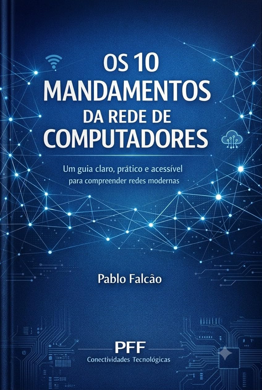 Os 10 Mandamentos da Rede De Computadores: Um guia claro, prático e acessível para compreender redes modernas (Tecnologia para Todos Livro 2) baixar o livro de graça