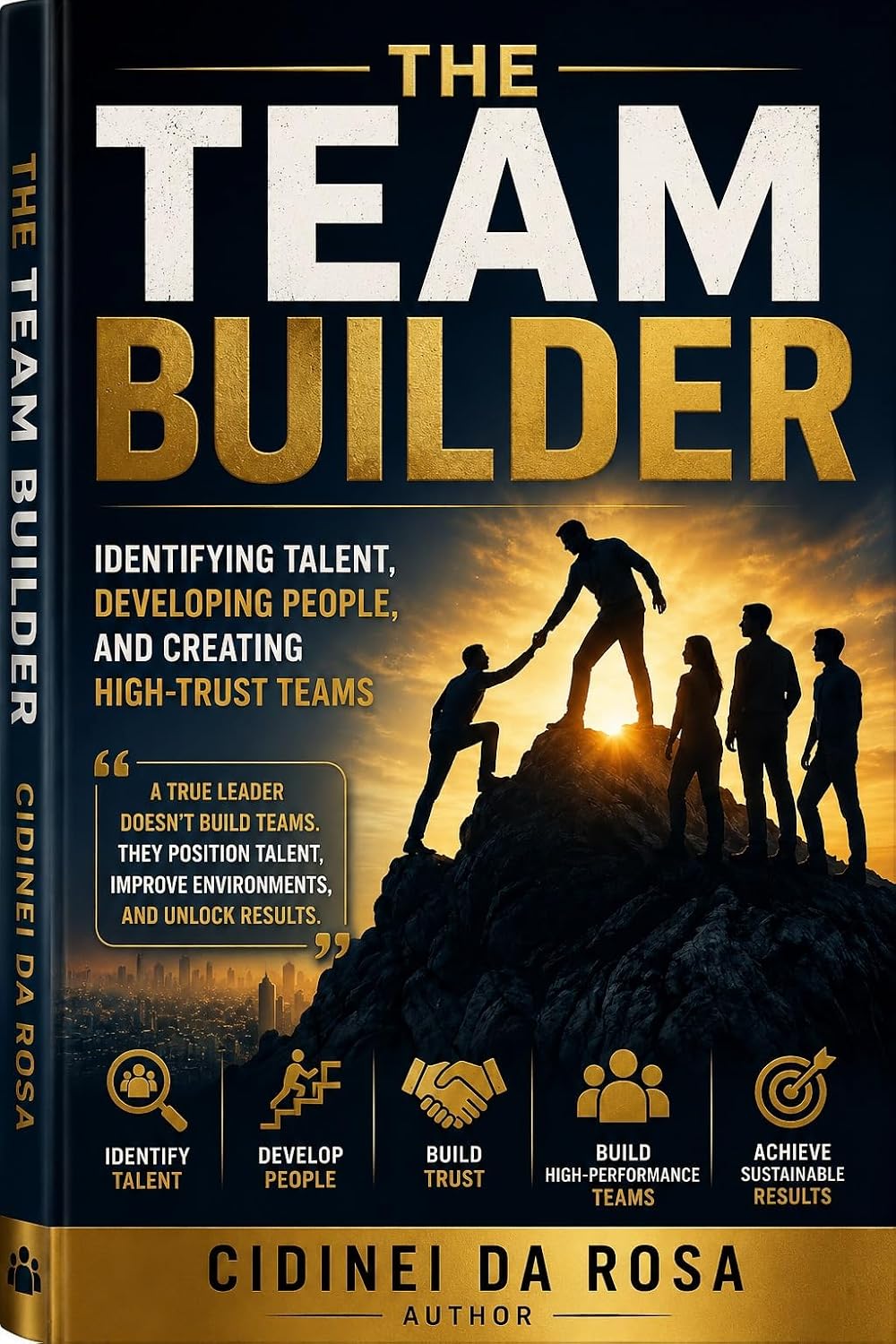 ler totalmente THE TEAM BUILDER: Identifying Talent, Developing People, and Creating High-Trust Teams (English Edition)