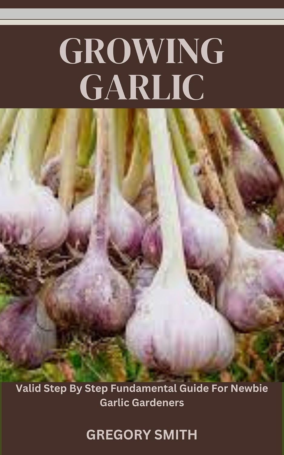 capítulo por capítulo baixar GROWING GARLIC: Valid Step By Step Fundamental Guide For Newbie Garlic Gardeners (English Edition)