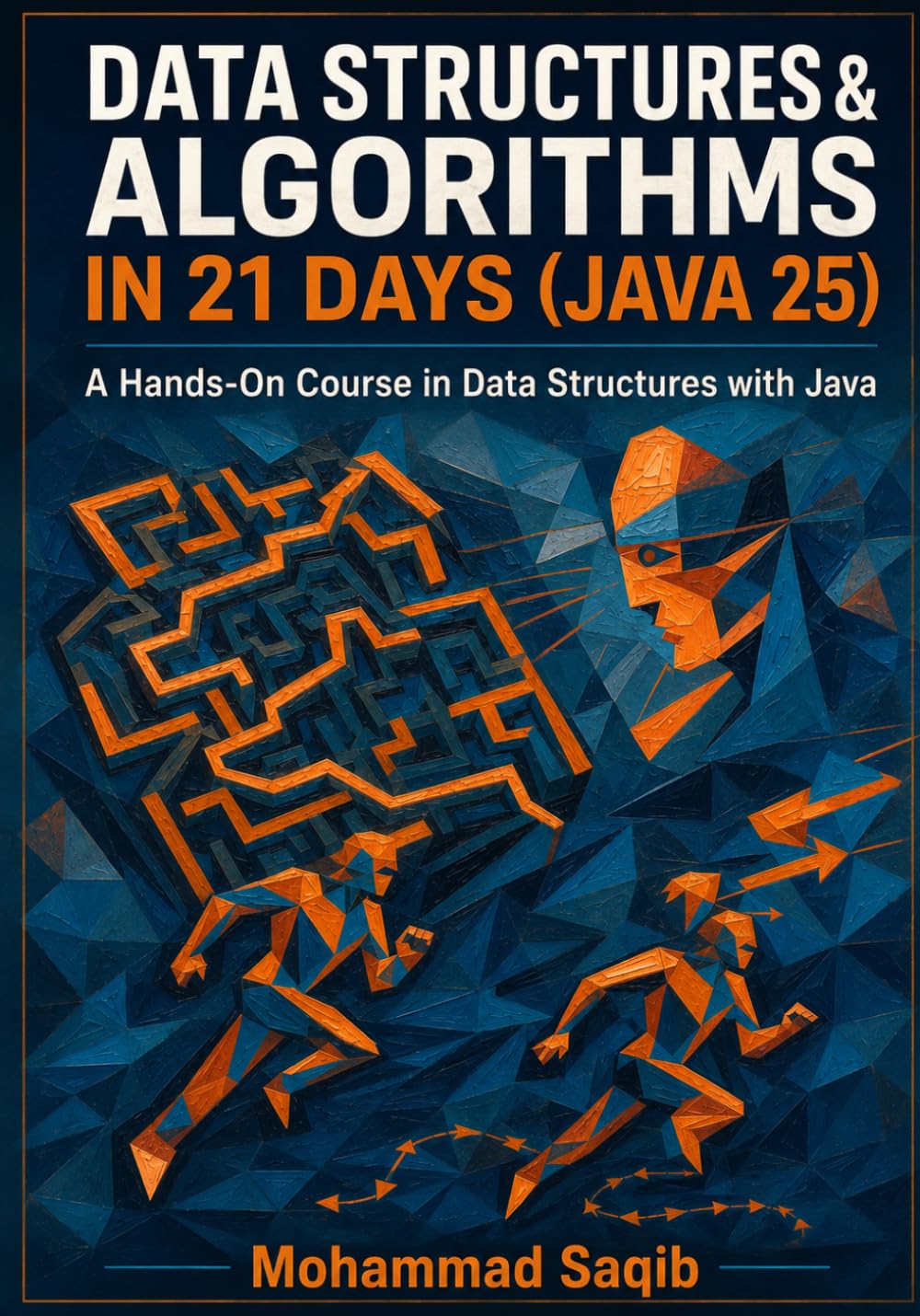 Data Structures & Algorithms in 21 Days (Java 25): A Hands-On Course in Data Structures with Java (Learn Programming in 21 Days)