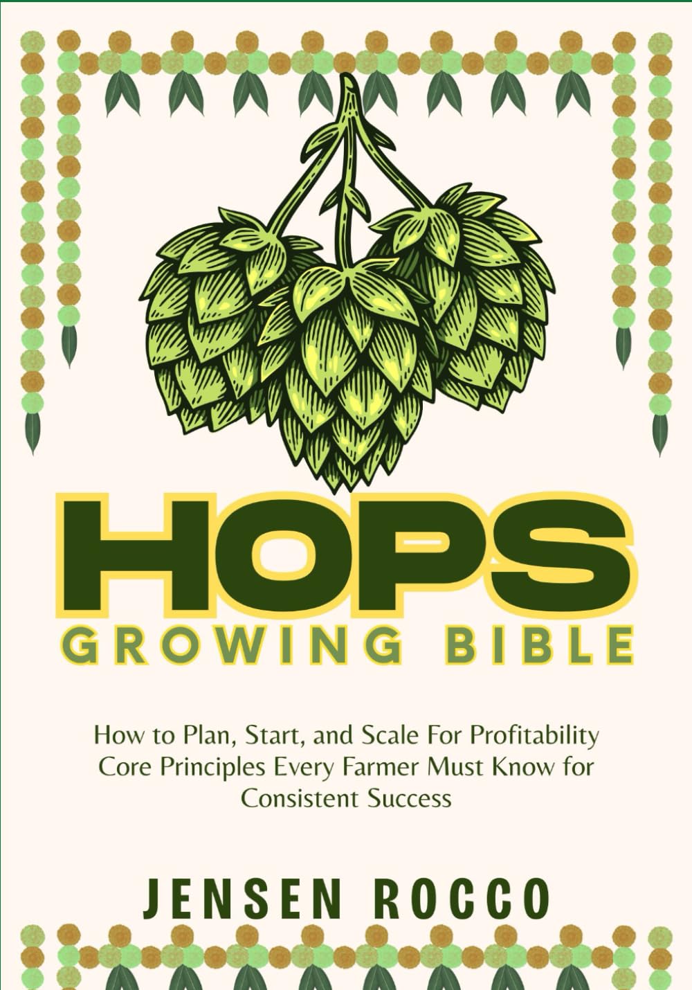 ler totalmente HOPS GROWING BIBLE: How to Plan, Start, and Scale For Profitability Core Principles Every Farmer Must Know for Consistent Success