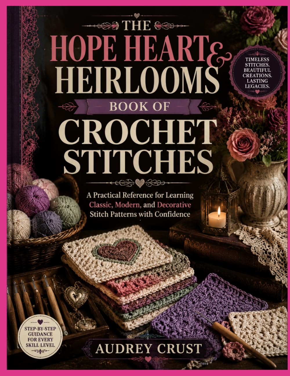 ler totalmente THE HOPE HEART & HEIRLOOMS BOOK OF CROCHET STITCHES: A Practical Reference for Learning Classic, Modern, and Decorative Stitch Patterns with Confidence