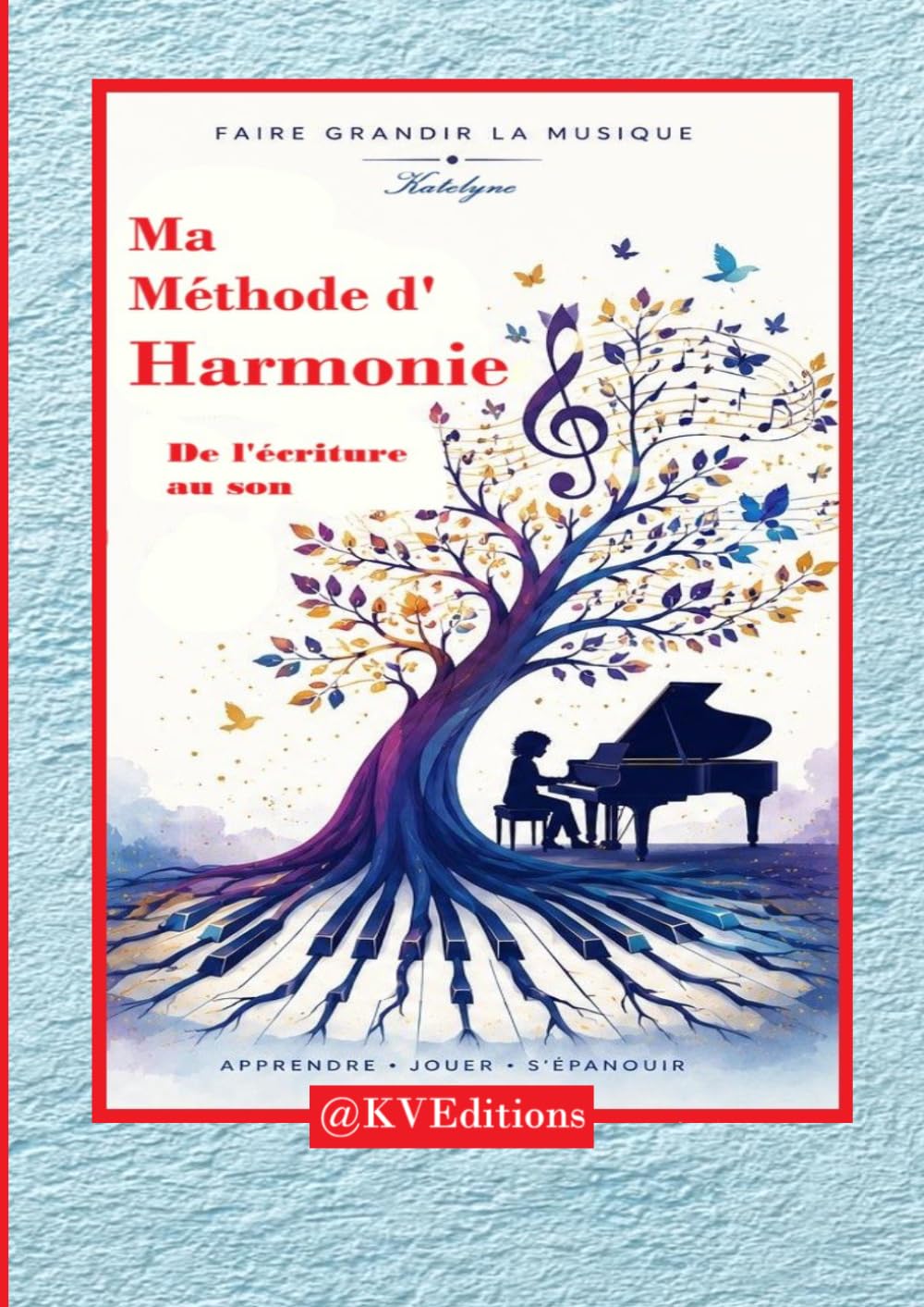 Ma méthode d'Harmonie.: De l'écriture au son. Comprendre l'écriture d'un morceau pour l'interpréter. Apprendre, jouer, s'épanouir. Faire grandir la musique. (Ma méthode de piano.) (French Edition) baixar o livro de graça