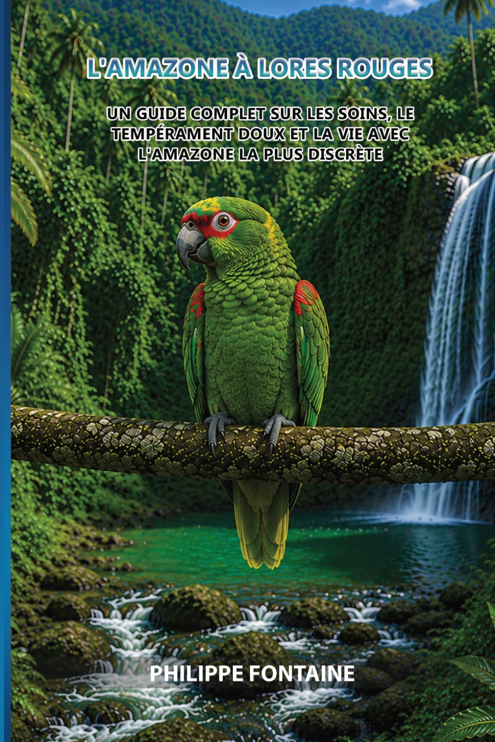 L'Amazone à Lores Rouges: Un guide complet sur les soins, le tempérament doux et la vie avec l'amazone la plus discrète baixar livro de graça