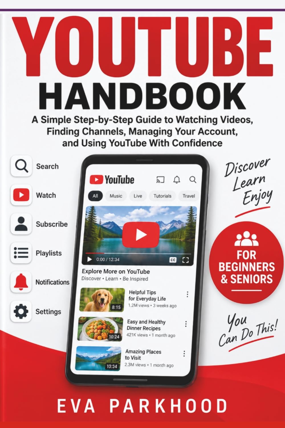 The Ultimate Youtube Handbook for Beginners and Seniors: A Simple Step-by-Step Guide to Watching Videos, Finding Channels, Subscribing, Creating Content, Managing Playlists, Privacy and Security baixar o livro de graça