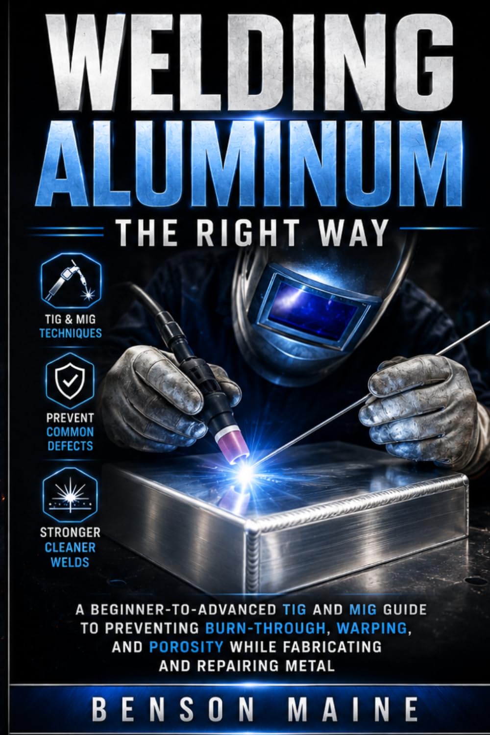 Welding Aluminum the Right Way: A Beginner-to-Advanced TIG and MIG Guide to Preventing Burn-Through, Warping, and Porosity While Fabricating and Repairing Metal baixar livro de graça