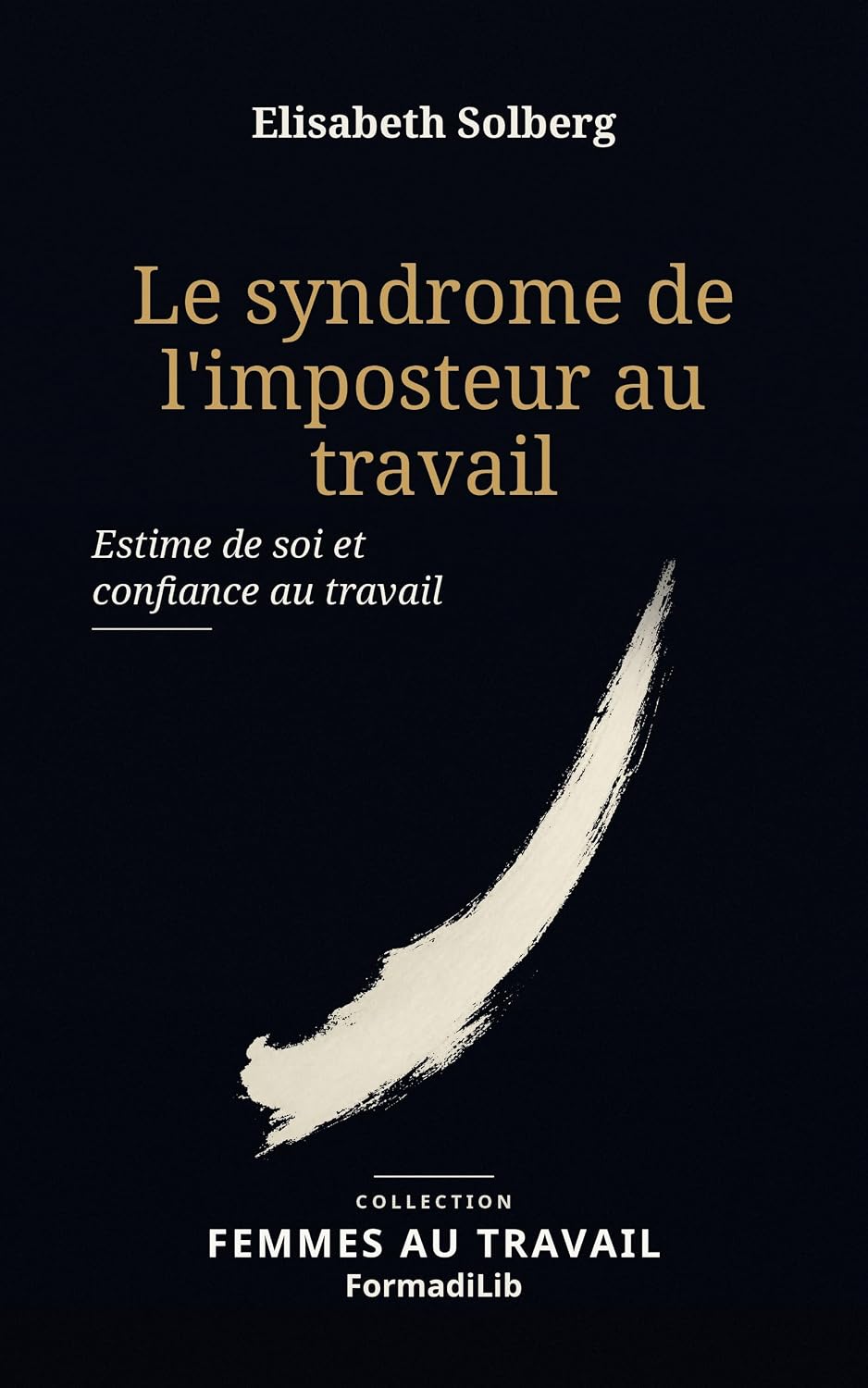 ler totalmente Le syndrome de l'imposteur au travail: Estime de soi et confiance au travail (Femmes au travail t. 1) (French Edition)