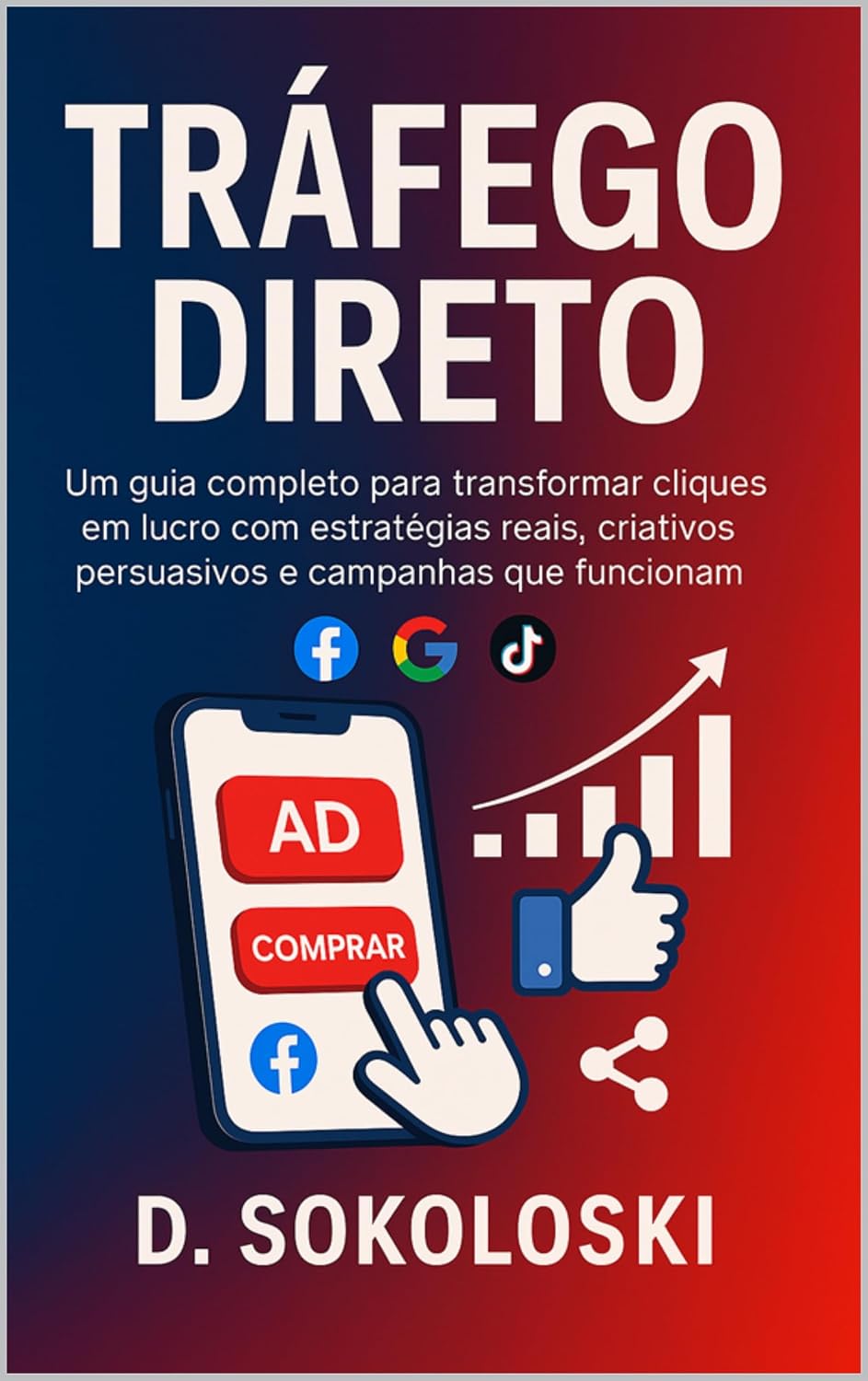 TRÁFEGO DIRETO: Um guia completo para transformar cliques em lucro com estratégias reais, criativos persuasivos e campanhas que fucionam baixar livro de graça