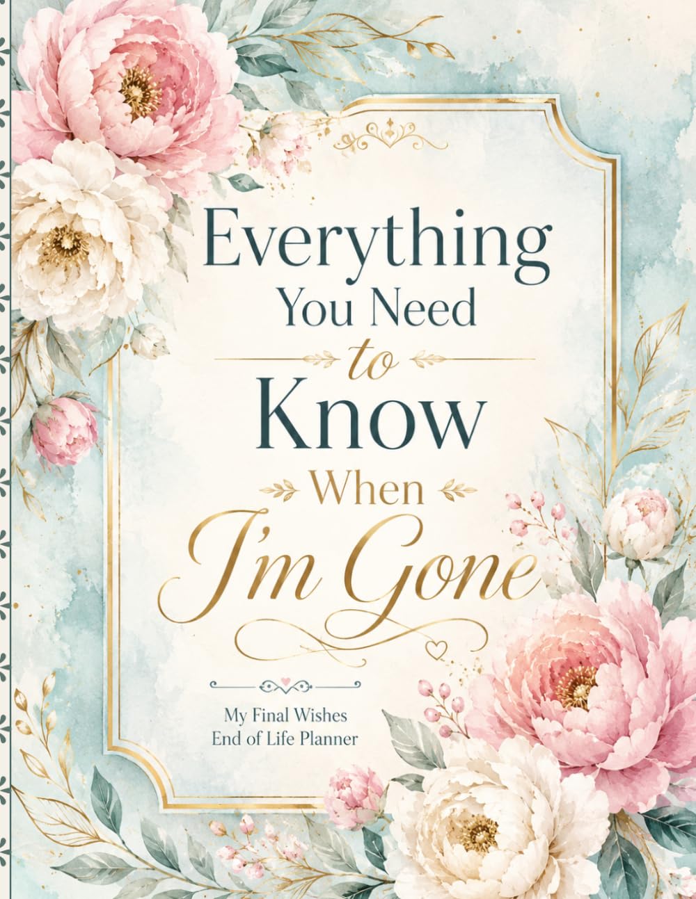 Everything You Need to Know When I’m Gone: A Simple Final Wishes Planner for Personal Records, Important Documents, Key Contacts, Essential Details, and Family Instructions baixar livro de graça