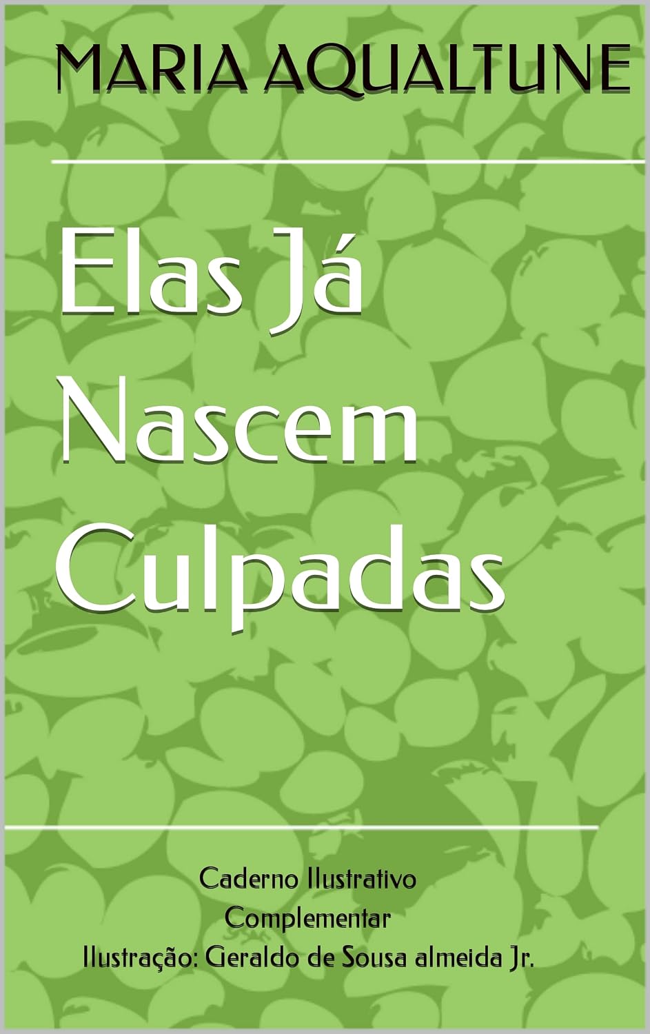 Elas Já Nascem Culpadas: Caderno Ilustrativo Complementar Ilustração: Geraldo de Sousa almeida Jr. baixar livro de graça