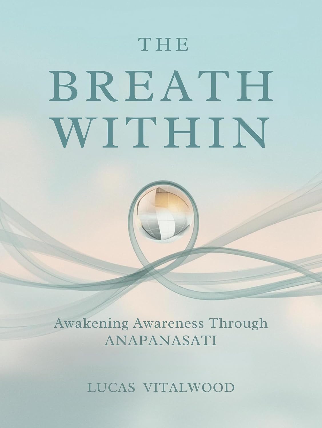 ler totalmente The Breath Within — Awakening Awareness Through Anapanasati: A Practical Guide to Mindful Breathing, Calm Living, and the Art of Inner Stillness (The Mindful Breath Trilogy Book 1) (English Edition)